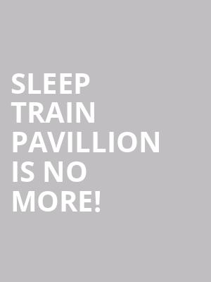 Sleep Train Pavillion is no more